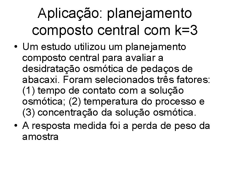 Aplicação: planejamento composto central com k=3 • Um estudo utilizou um planejamento composto central