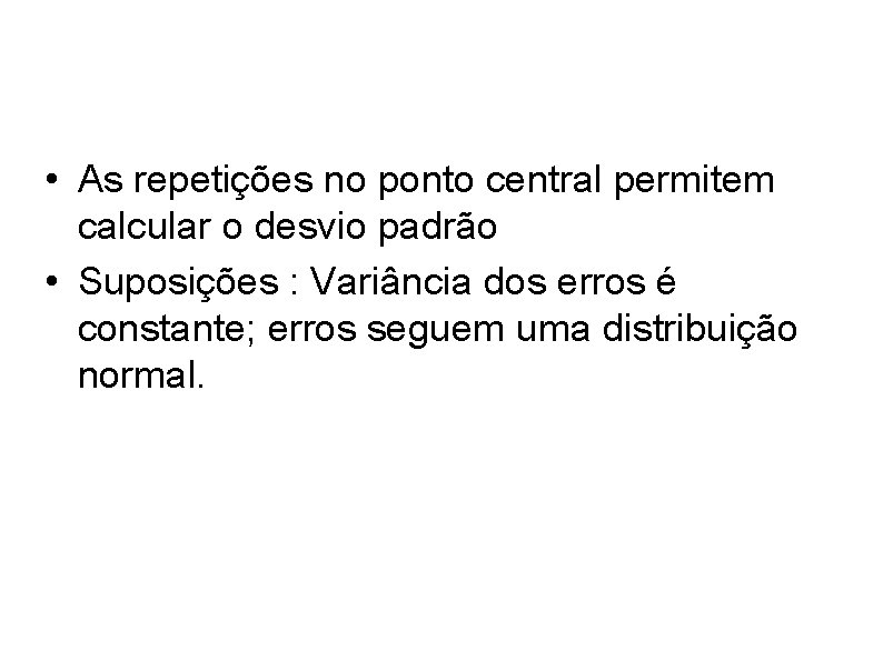  • As repetições no ponto central permitem calcular o desvio padrão • Suposições