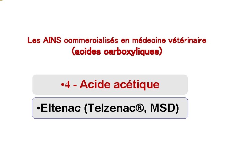 Les AINS commercialisés en médecine vétérinaire (acides carboxyliques) • 4 - Acide acétique •