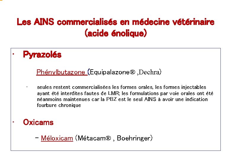 Les AINS commercialisés en médecine vétérinaire (acide énolique) • Pyrazolés - Phénylbutazone (Equipalazone® ,