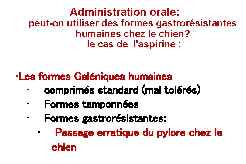 Administration orale: peut-on utiliser des formes gastrorésistantes humaines chez le chien? le cas de Administration orale: peut-on utiliser des formes gastrorésistantes humaines chez le chien? le cas de