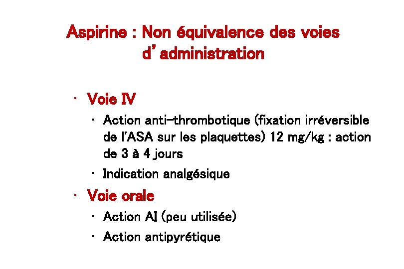 Aspirine : Non équivalence des voies d’administration • Voie IV • Action anti-thrombotique (fixation