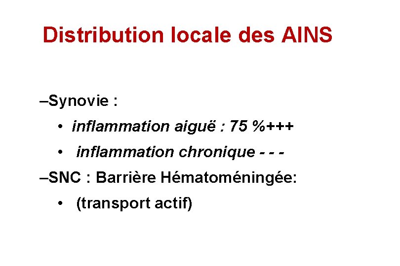Distribution locale des AINS –Synovie : • inflammation aiguë : 75 %+++ • inflammation