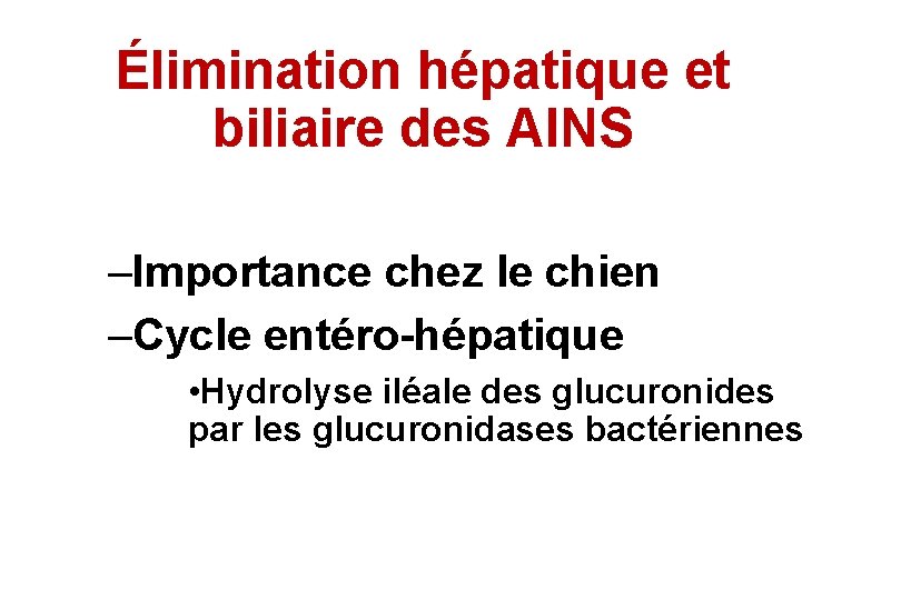 Élimination hépatique et biliaire des AINS –Importance chez le chien –Cycle entéro-hépatique • Hydrolyse