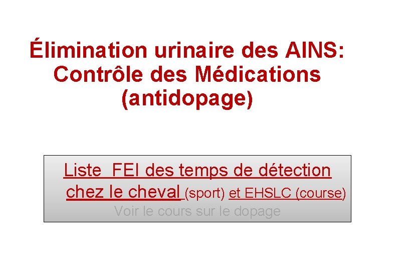 Élimination urinaire des AINS: Contrôle des Médications (antidopage) Liste FEI des temps de détection