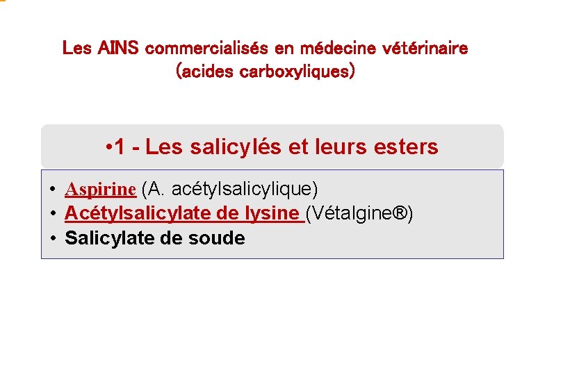 Les AINS commercialisés en médecine vétérinaire (acides carboxyliques) • 1 - Les salicylés et