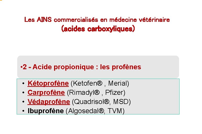 Les AINS commercialisés en médecine vétérinaire (acides carboxyliques) • 2 - Acide propionique :