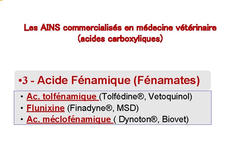 Les AINS commercialisés en médecine vétérinaire (acides carboxyliques) • 3 - Acide Fénamique (Fénamates)