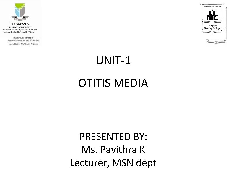 UNIT-1 OTITIS MEDIA PRESENTED BY: Ms. Pavithra K Lecturer, MSN dept 