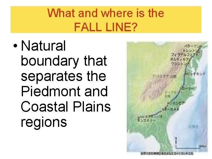 What and where is the FALL LINE? • Natural boundary that separates the Piedmont What and where is the FALL LINE? • Natural boundary that separates the Piedmont