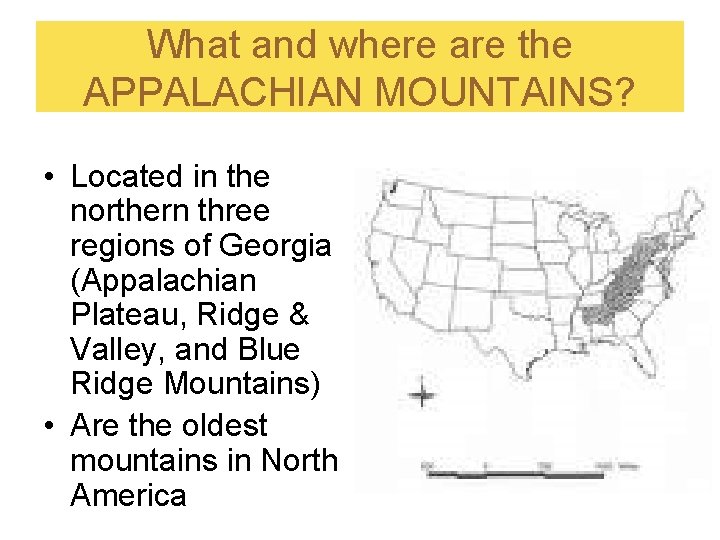 What and where are the APPALACHIAN MOUNTAINS? • Located in the northern three regions What and where are the APPALACHIAN MOUNTAINS? • Located in the northern three regions