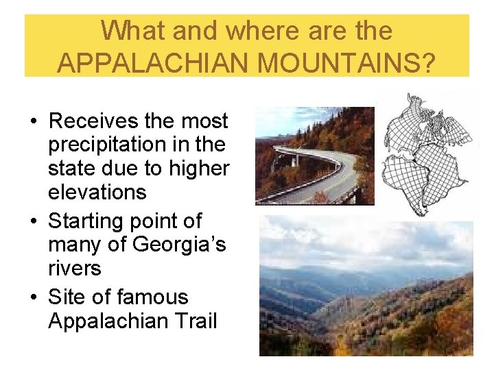What and where are the APPALACHIAN MOUNTAINS? • Receives the most precipitation in the What and where are the APPALACHIAN MOUNTAINS? • Receives the most precipitation in the
