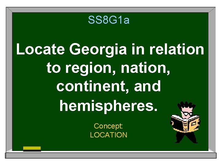 SS 8 G 1 a Locate Georgia in relation to region, nation, continent, and SS 8 G 1 a Locate Georgia in relation to region, nation, continent, and
