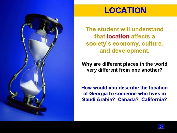 LOCATION The student will understand that location affects a society’s economy, culture, and development. LOCATION The student will understand that location affects a society’s economy, culture, and development.