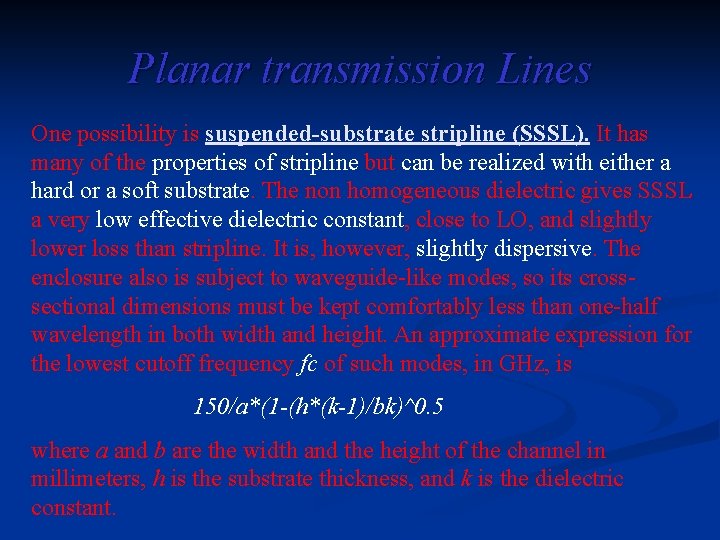 Planar transmission Lines One possibility is suspended-substrate stripline (SSSL). It has many of the