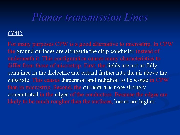 Planar transmission Lines CPW: For many purposes CPW is a good alternative to microstrip.