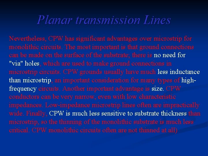 Planar transmission Lines Nevertheless, CPW has significant advantages over microstrip for monolithic circuits. The