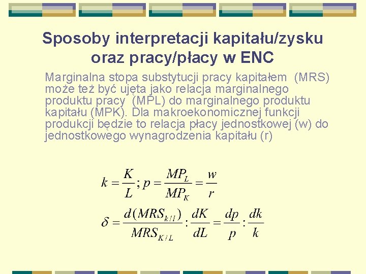 Sposoby interpretacji kapitału/zysku oraz pracy/płacy w ENC Marginalna stopa substytucji pracy kapitałem (MRS) może