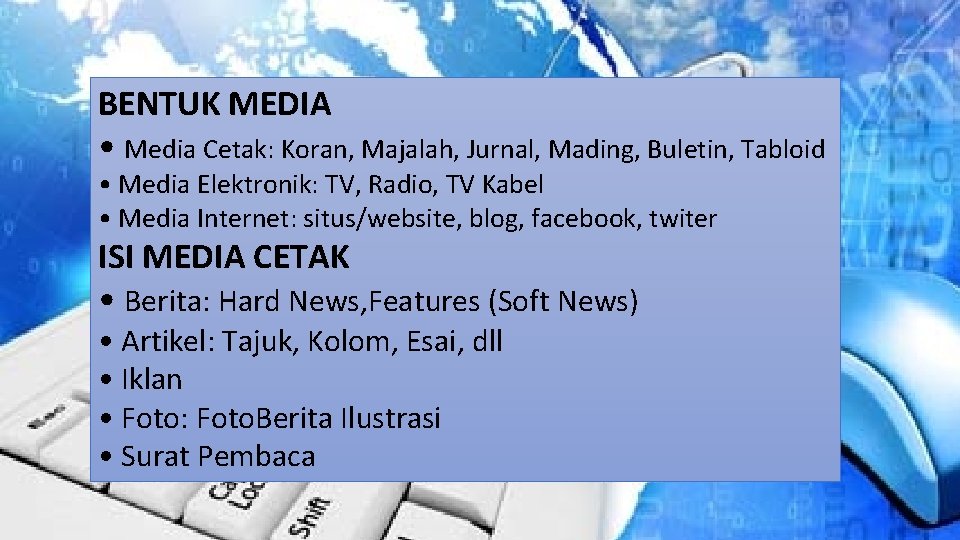 BENTUK MEDIA • Media Cetak: Koran, Majalah, Jurnal, Mading, Buletin, Tabloid • Media Elektronik: