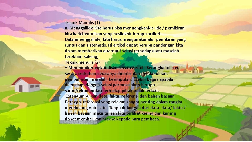 Teknik Menulis (1) a. Menggaliide Kita harus bisa menuangkanide-ide / pemikiran kita kedalamtulisan yang