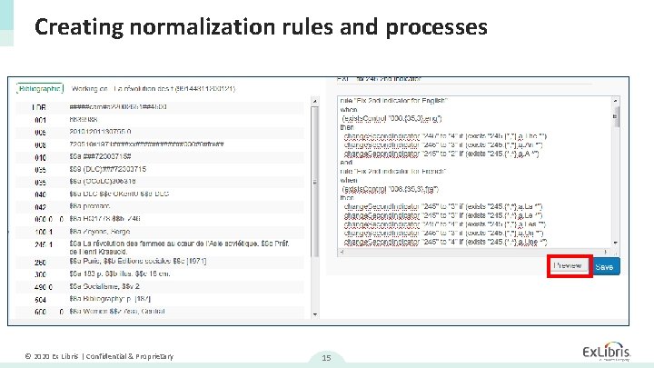 Creating normalization rules and processes © 2020 Ex Libris | Confidential & Proprietary 15