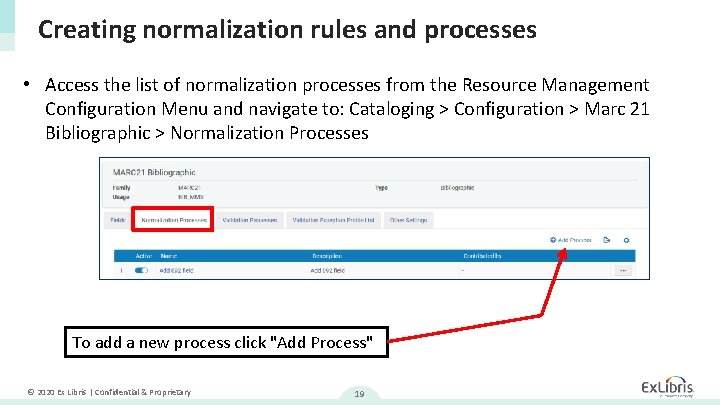 Creating normalization rules and processes • Access the list of normalization processes from the