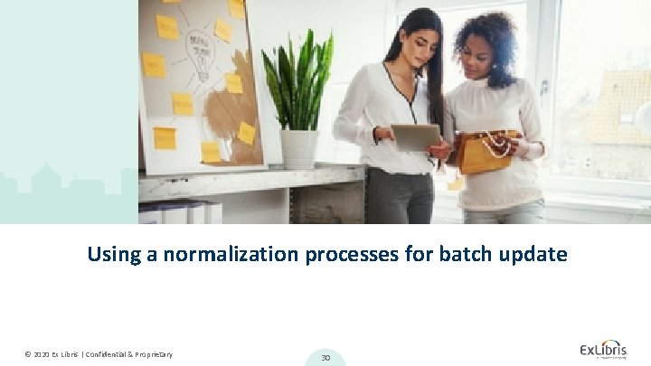 Using a normalization processes for batch update © 2020 Ex Libris | Confidential &