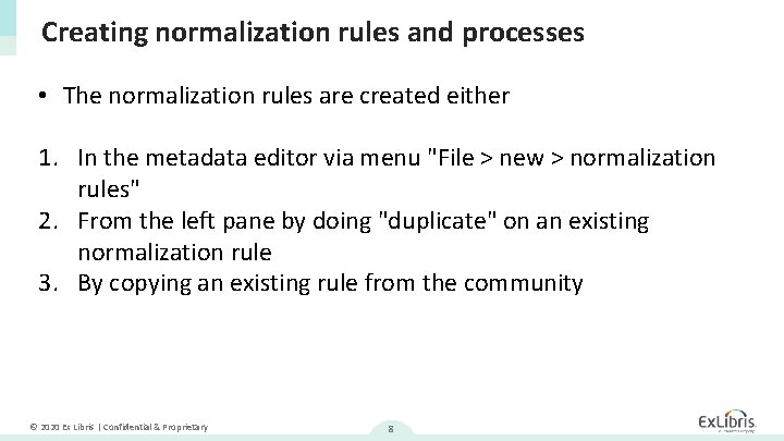 Creating normalization rules and processes • The normalization rules are created either 1. In