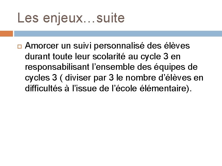 Les enjeux…suite Amorcer un suivi personnalisé des élèves durant toute leur scolarité au cycle