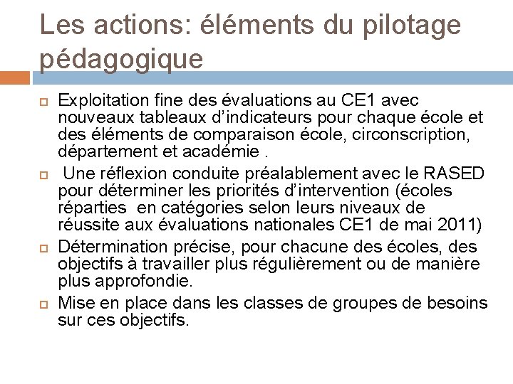 Les actions: éléments du pilotage pédagogique Exploitation fine des évaluations au CE 1 avec