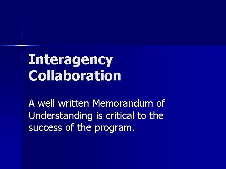 Interagency Collaboration A well written Memorandum of Understanding is critical to the success of