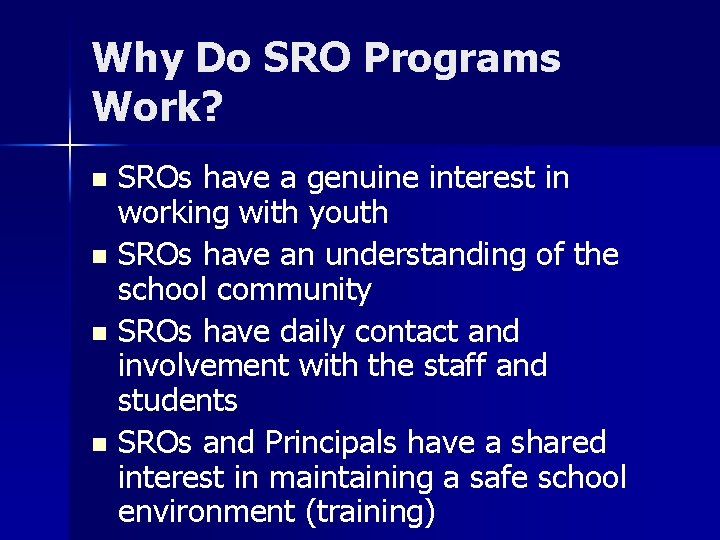 Why Do SRO Programs Work? SROs have a genuine interest in working with youth