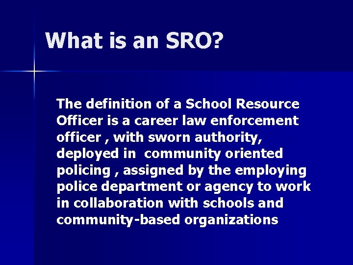 What is an SRO? The definition of a School Resource Officer is a career