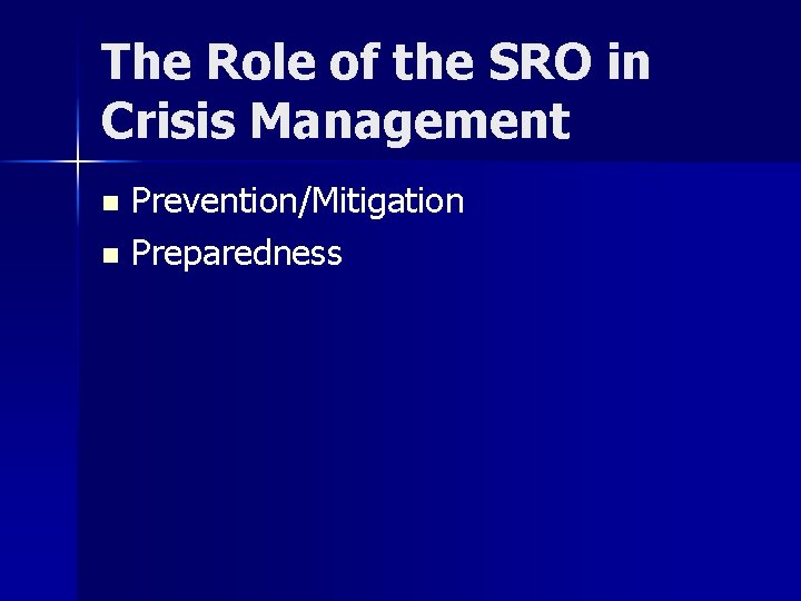 The Role of the SRO in Crisis Management Prevention/Mitigation n Preparedness n 