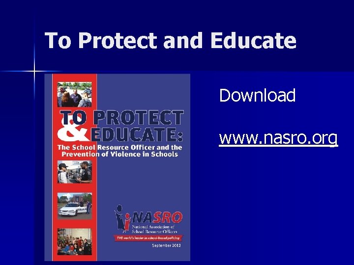To Protect and Educate Download www. nasro. org 