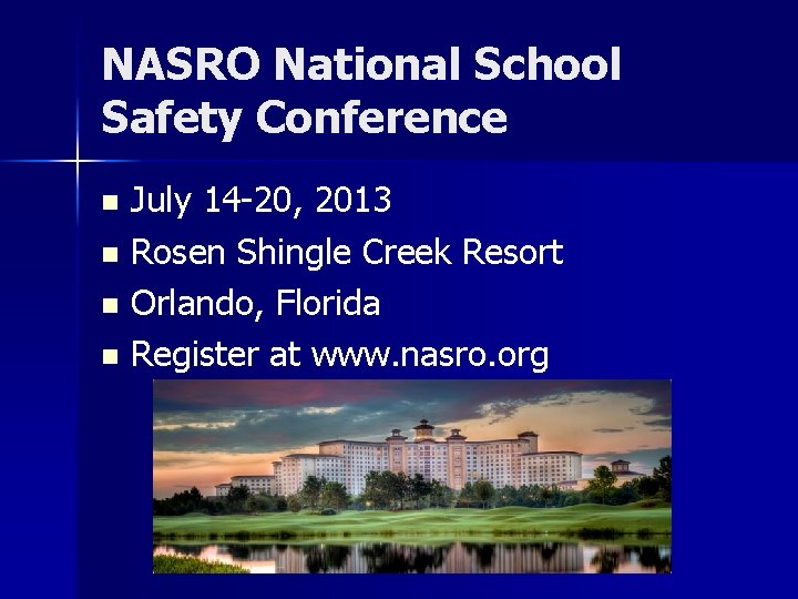 NASRO National School Safety Conference July 14 -20, 2013 n Rosen Shingle Creek Resort