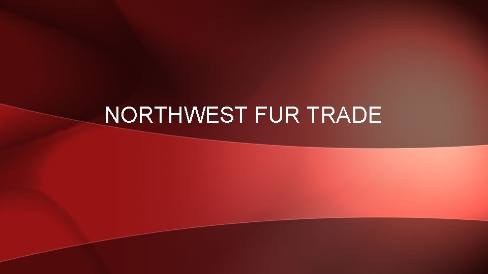 NORTHWEST FUR TRADE 