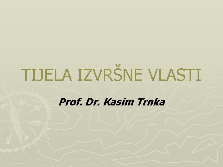 TIJELA IZVRŠNE VLASTI Prof. Dr. Kasim Trnka 