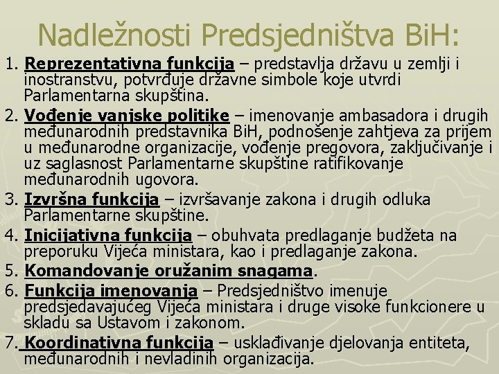 Nadležnosti Predsjedništva Bi. H: 1. Reprezentativna funkcija – predstavlja državu u zemlji i inostranstvu,