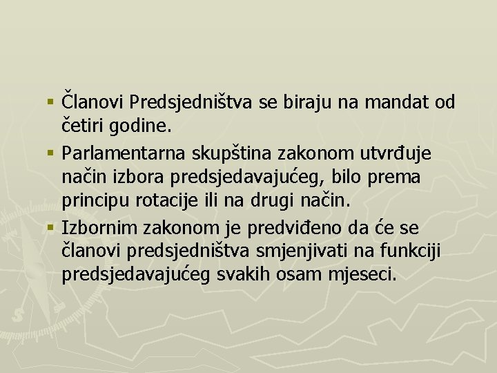 § Članovi Predsjedništva se biraju na mandat od četiri godine. § Parlamentarna skupština zakonom