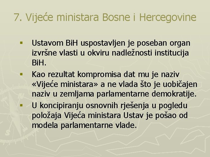 7. Vijeće ministara Bosne i Hercegovine § Ustavom Bi. H uspostavljen je poseban organ