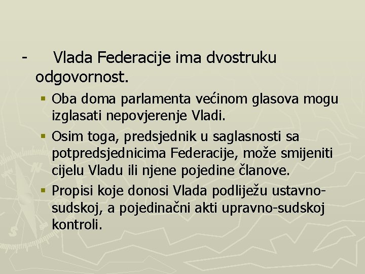 - Vlada Federacije ima dvostruku odgovornost. § Oba doma parlamenta većinom glasova mogu izglasati