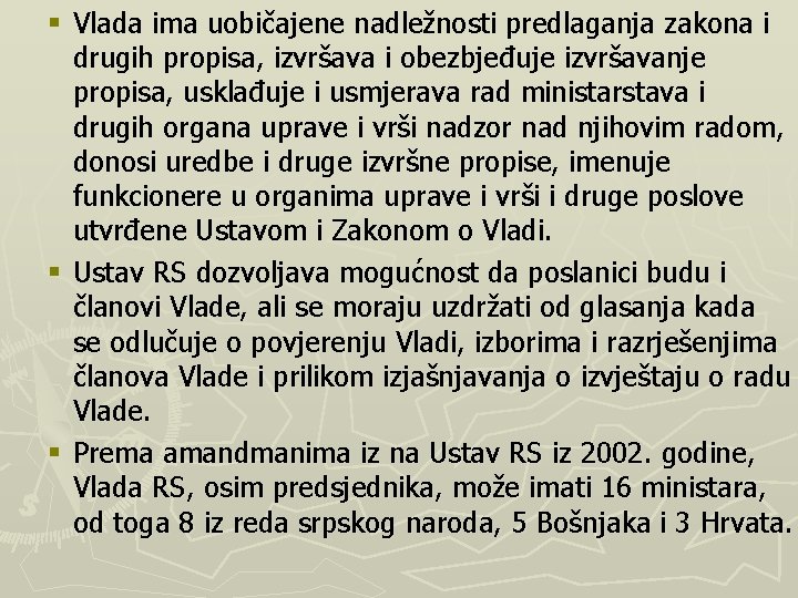 § Vlada ima uobičajene nadležnosti predlaganja zakona i drugih propisa, izvršava i obezbjeđuje izvršavanje