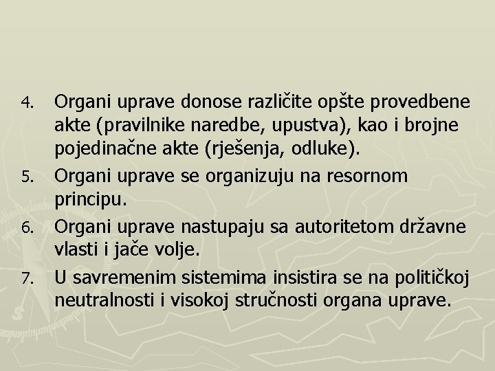 Organi uprave donose različite opšte provedbene akte (pravilnike naredbe, upustva), kao i brojne pojedinačne