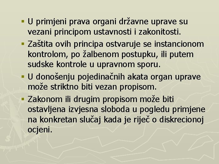 § U primjeni prava organi državne uprave su vezani principom ustavnosti i zakonitosti. §