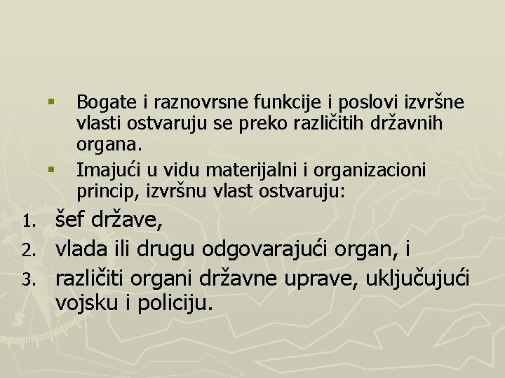 § Bogate i raznovrsne funkcije i poslovi izvršne vlasti ostvaruju se preko različitih državnih