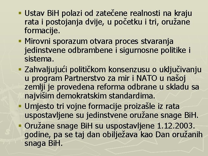 § Ustav Bi. H polazi od zatečene realnosti na kraju rata i postojanja dvije,