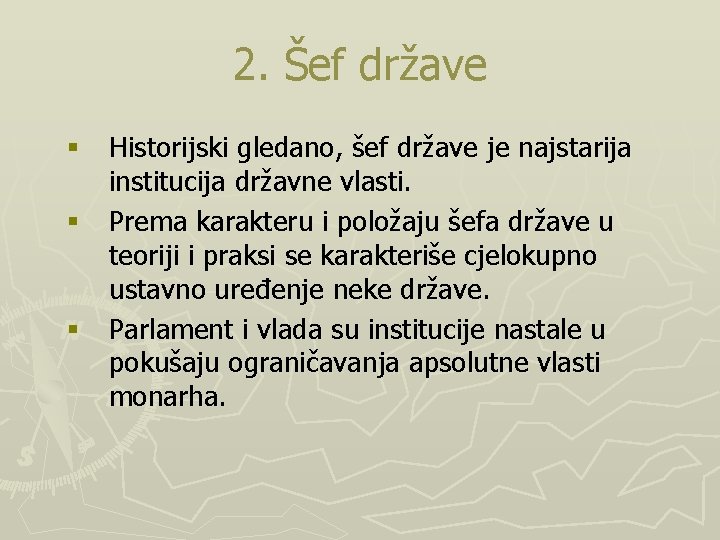 2. Šef države § Historijski gledano, šef države je najstarija institucija državne vlasti. §