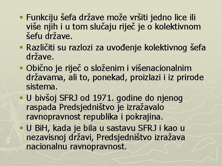 § Funkciju šefa države može vršiti jedno lice ili više njih i u tom