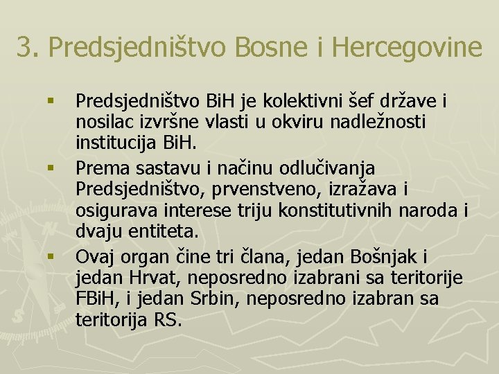 3. Predsjedništvo Bosne i Hercegovine § Predsjedništvo Bi. H je kolektivni šef države i